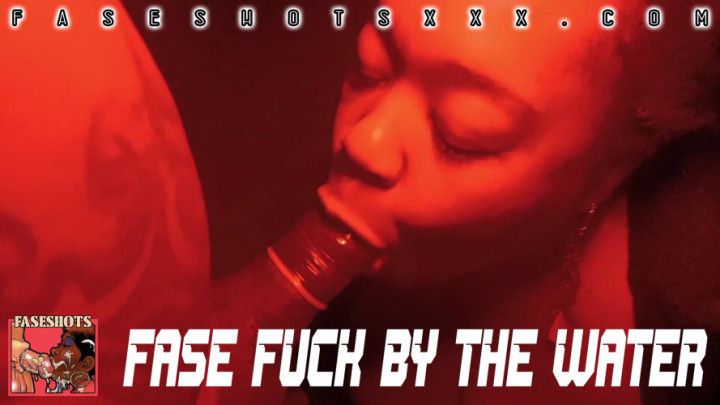 FASE FUCK BY THE WATER - FASESHOTS
