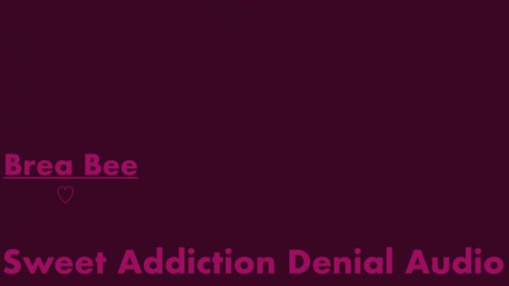Sweet Addiction Denial Audio