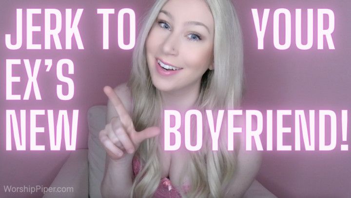 Jerk to Your Ex's New Boyfriend