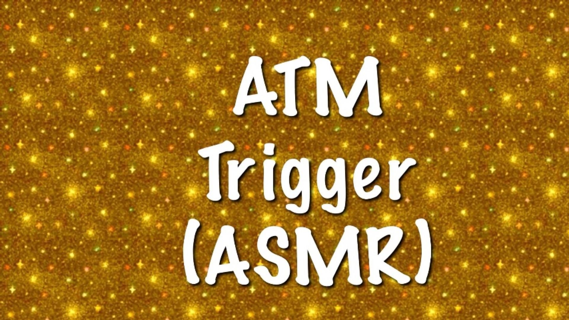 ATM Trigger ASMR