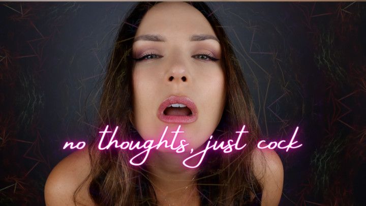 No Thoughts, Just Cock