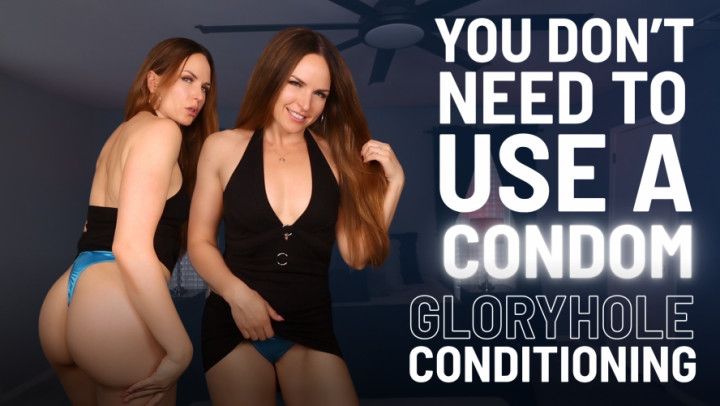 You Don't Need to Use a Condom Gloryhole Conditioning