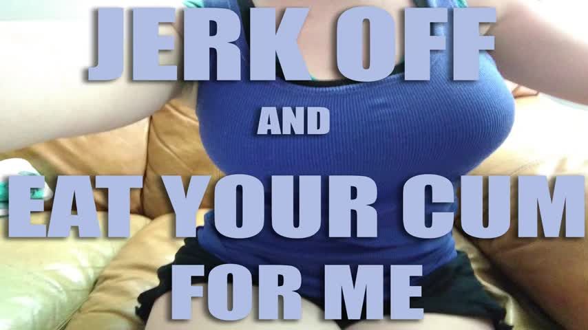 Jerk off and eat your cum for me AUDIO