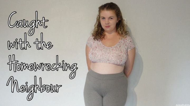 Caught with the Homewrecking Neighbour