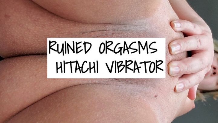 Ruined Orgasms with Hitachi vibrator
