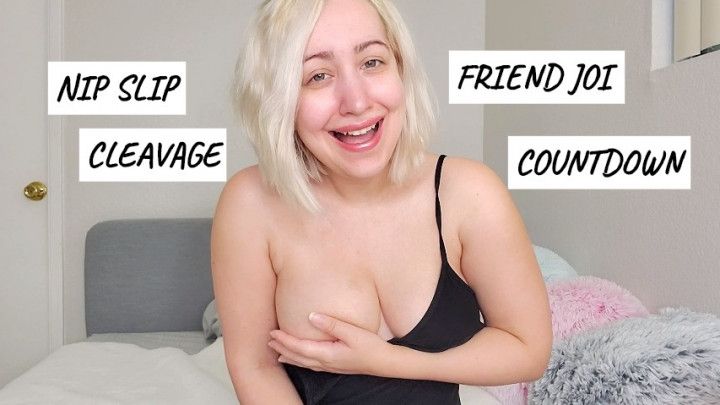 Nip Slip Cleavage Friend JOI Countdown
