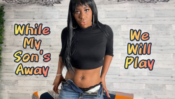 While My step-Son's Away, We Will Play