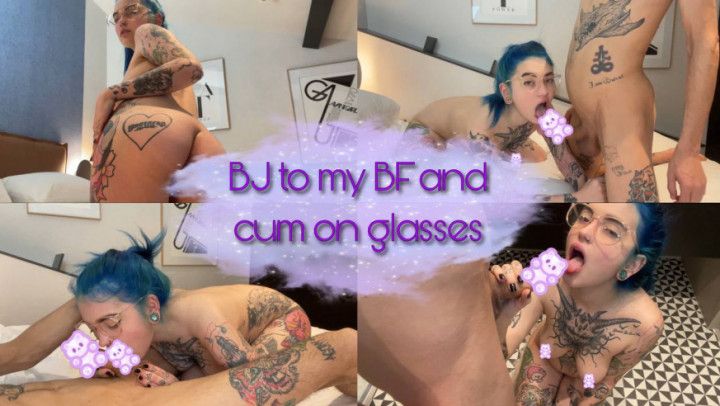 B/G - BJ to my BF and cum on glasses
