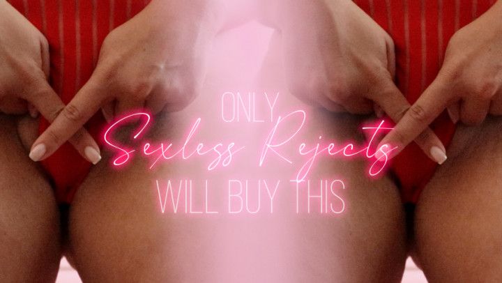 Only Sexless Rejects Will Buy This