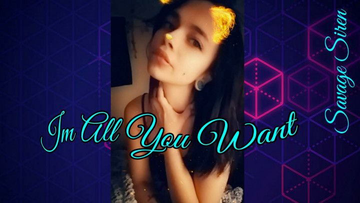 Im All You Want