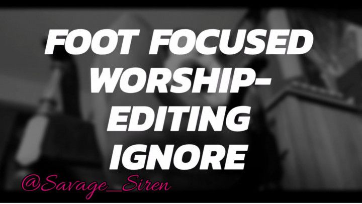 Foot Focused Worship- Editing Ignore
