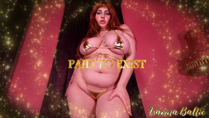 Paid to Exist