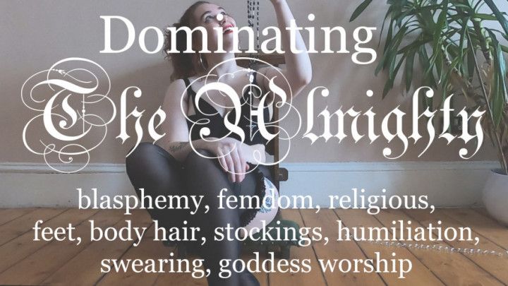 Dominating The Almighty - Blasphemous Femdom