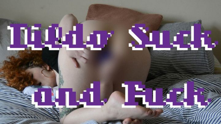 Dildo Suck and Fuck