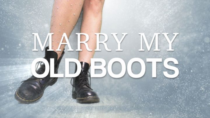 MARRY MY OLD BOOTS