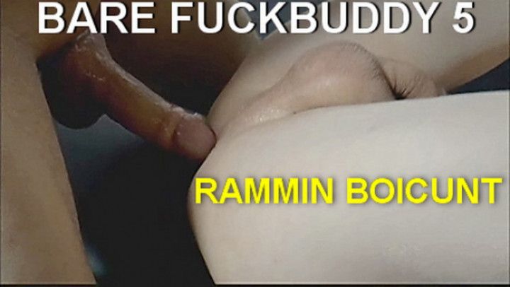 BAREBACK FUCKBUDDY5)RAMMIN CUNT