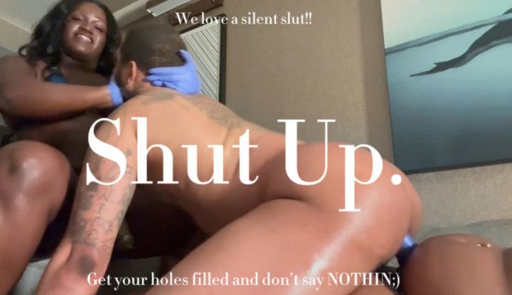 We Love A silent slut, Shut Up