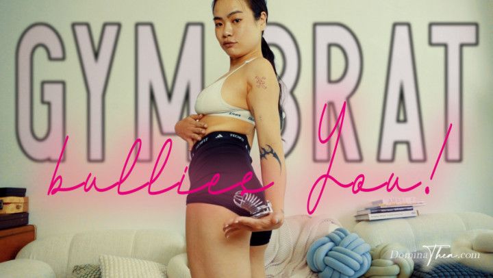 GYM BRAT BULLIES YOU 2