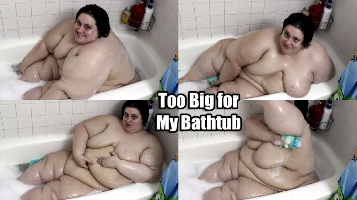Too Big for My Bathtub