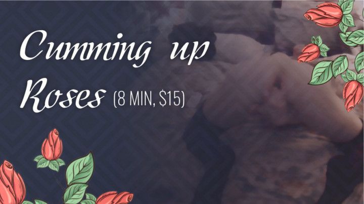 Cumming Up Roses