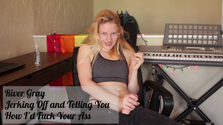 Telling You How I'd Fuck Your Ass