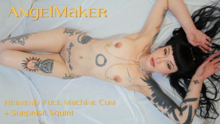 AngelMaker - Fuck Machine Cumming and Surprise Squirt