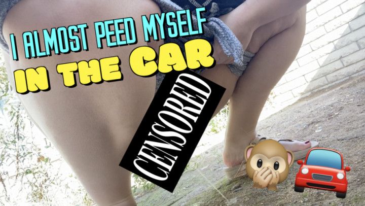 I Almost Peed Myself In The CAR