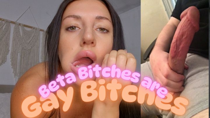 Beta Bitches Are Gay Bitches
