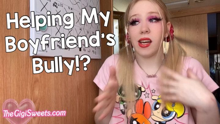 Helping My Boyfriend's Bully