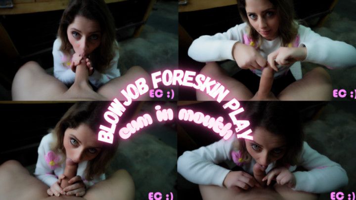Blowjob FORESKIN Play Cum In Mouth_4K