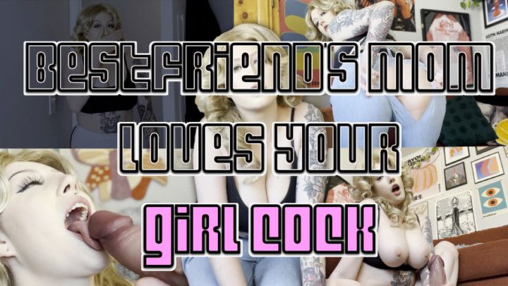 Bestfriends step-Mom Loves Your Girlcock