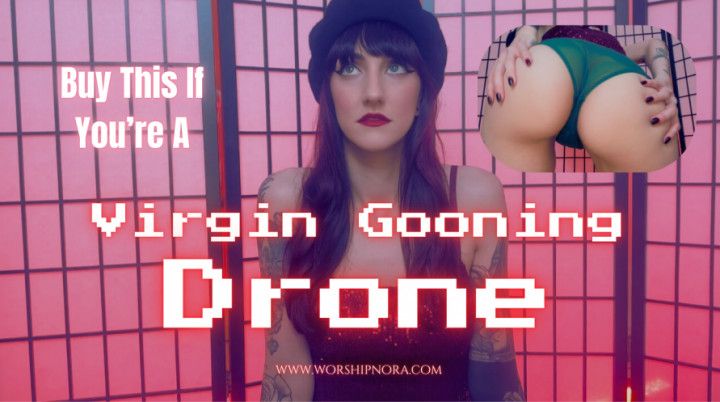Buy This If You're A Virgin Gooning DRONE