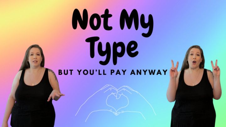 You're Not My Type, But You'll Pay Anway