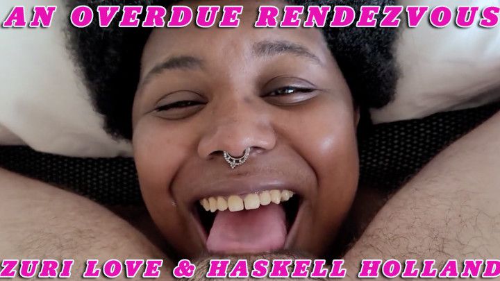 An Overdue Rendezvous w/ Zuri Love