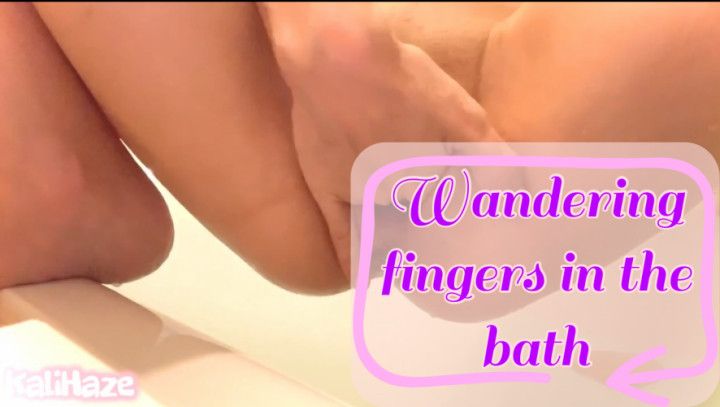 Wandering fingers in the bath