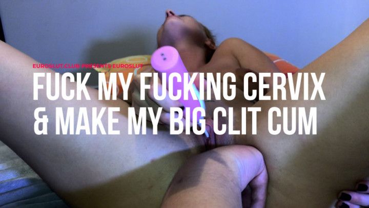 Fuck My Fucking CERVIX