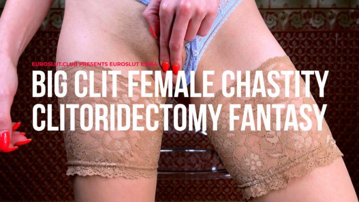 Female Chastity Clitoridectomy Fantasy