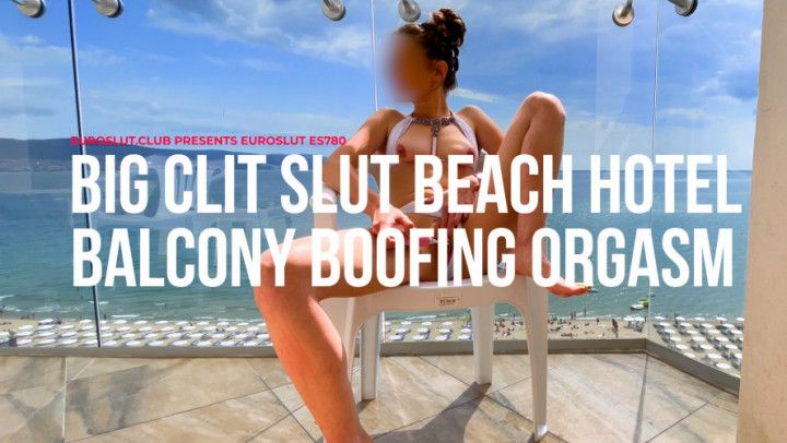 Big Clit Slut Beach Hotel Balcony Boofing Orgasm