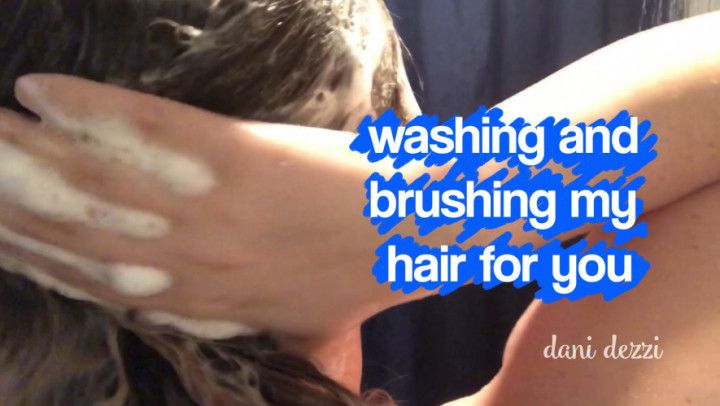 washing and brushing my hair for you