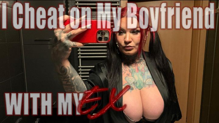 I cheat on my Boyfriend with my EX