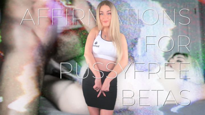 Affirmations for Pussyfree Betas