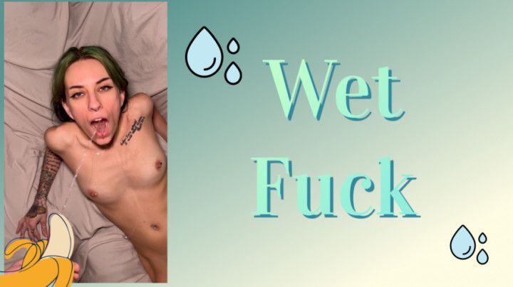 Wet Fuck