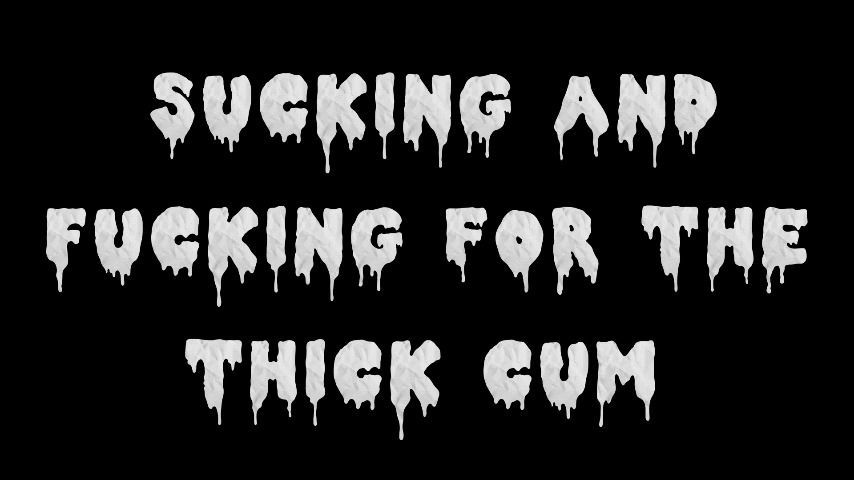 Sucking and Fucking for the Thick Cum