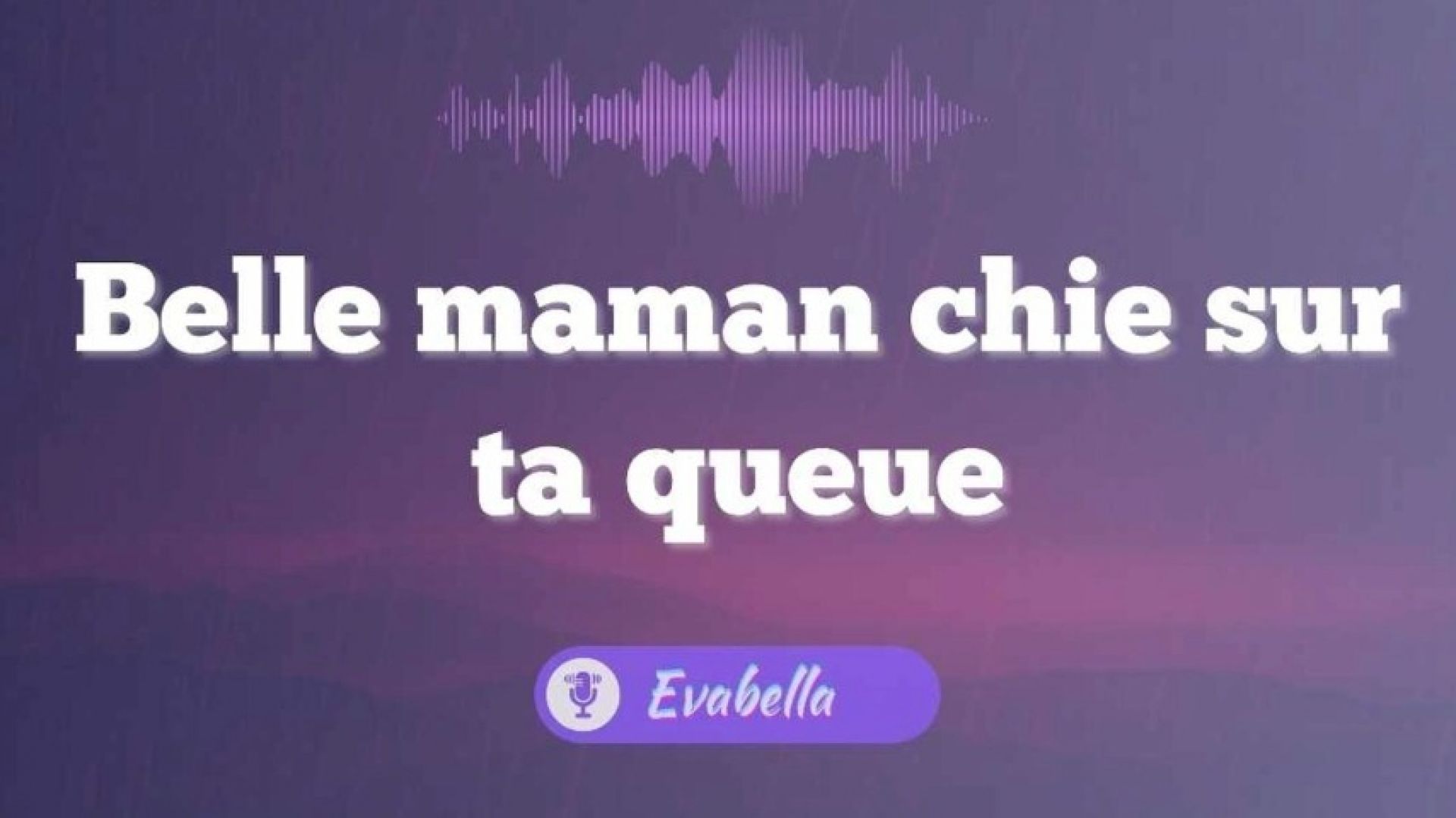 Audio - Belle step-moman chie sur ta queue