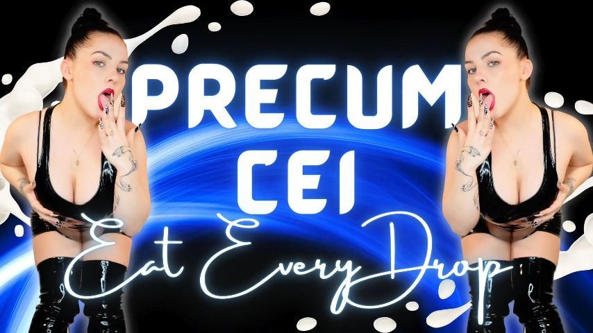 Precum CEI || EAT EVERY DROP || JOI