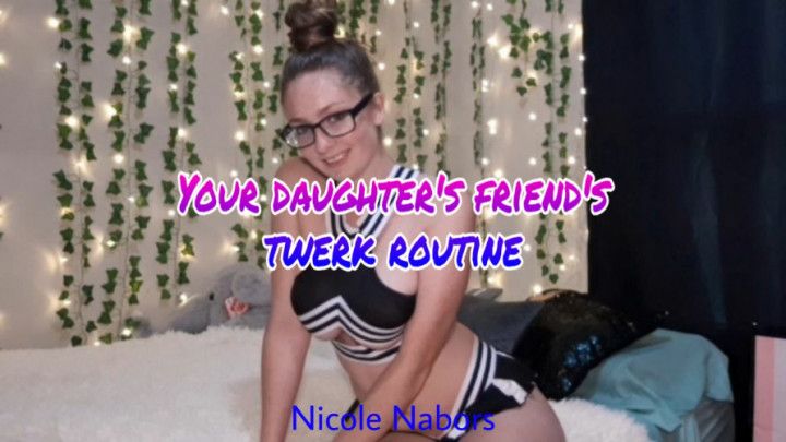 Your step-daughter's friend's twerk routine