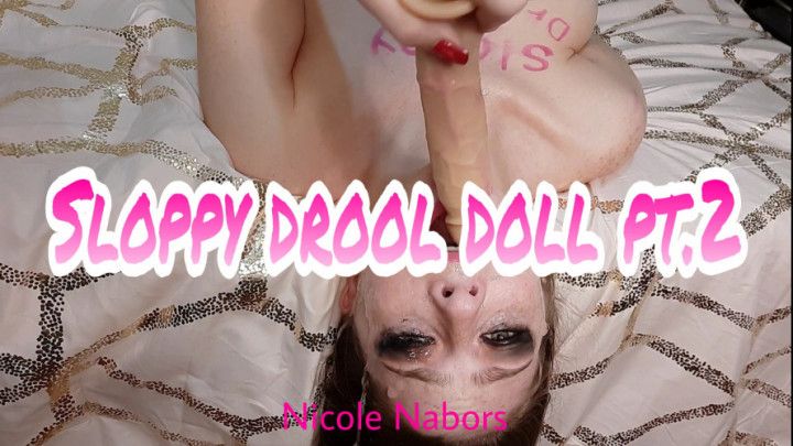 Sloppy drool doll pt.2
