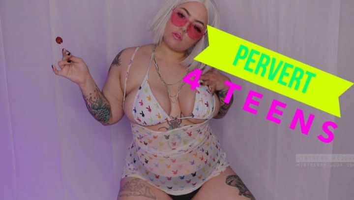 Pervert for TEEENs