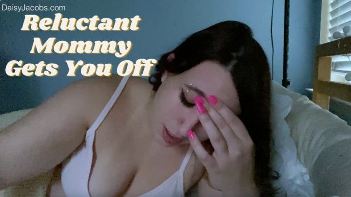 Reluctant step-Mommy Gets You Off