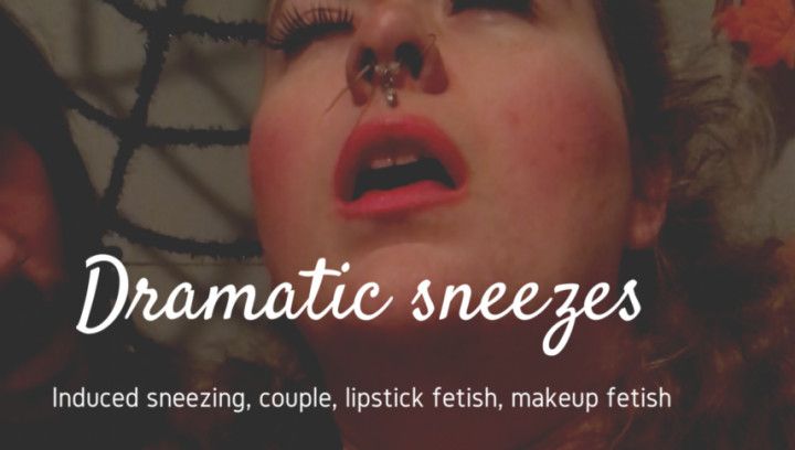 Big Dramatic Sneezes